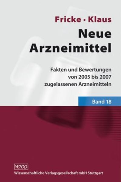 Neue Arzneimittel Band 18 Fakten und Bewertungen von 2005 bis 2007 zugelassenen Arzneimitteln - Fricke, Uwe und Wolfgang Klaus