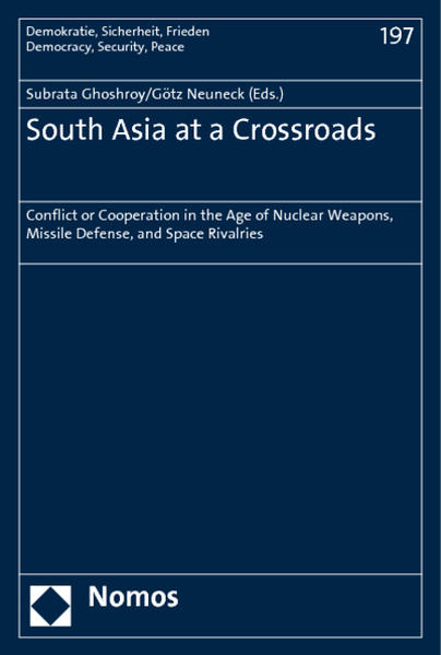 South Asia at a Crossroads Conflict or Cooperation in the Age of Nuclear Weapons, Missile Defense, and Space Rivalries - Ghoshroy, Subrata und Götz Neuneck