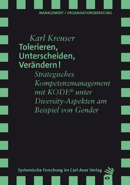 Tolerieren, Unterscheiden, Verändern! Strategisches Kompetenzmanagement mit KODE® unter Diversity-Aspekten am Beispiel von Gender - Kreuser, Karl