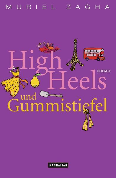 High Heels und Gummistiefel Roman - Zagha, Muriel und Marie-Luise Bezzenberger