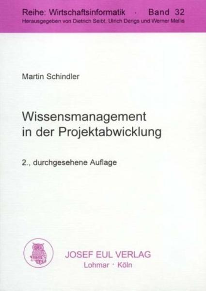 Wissensmanagement in der Projektabwicklung Grundlagen, Determinanten und Gestaltungskonzepte eines ganzheitlichen Projektwissensmanagements - Schindler, Martin