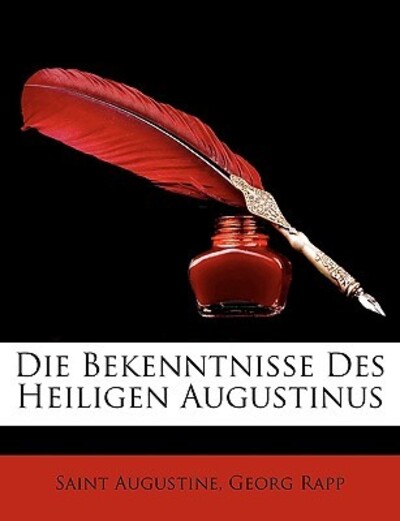 Augustine, S: Bekenntnisse Des Heiligen Augustinus, Dritte A - Augustine, Saint und Georg Rapp