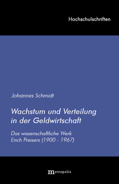 Wachstum und Verteilung in der Geldwirtschaft Das wissenschaftliche Werk Erich Preisers (1900-1967) - Schmidt, Johannes