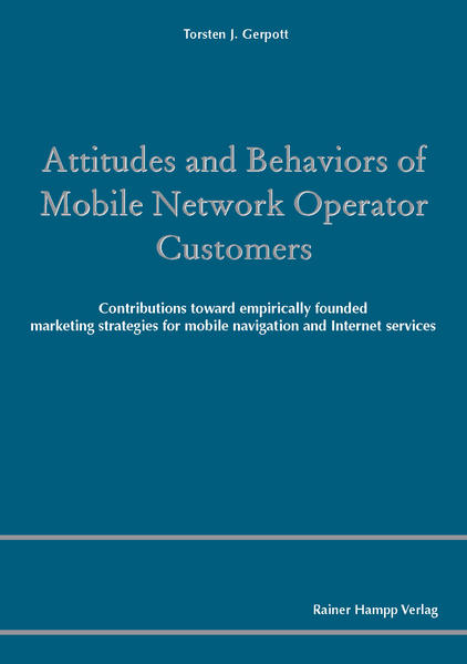 Attitudes and Behaviors of Mobile Network Operator Customers Contributions toward empirically founded marketing strategies for mobile navigation and Internet services - Gerpott, Torsten J