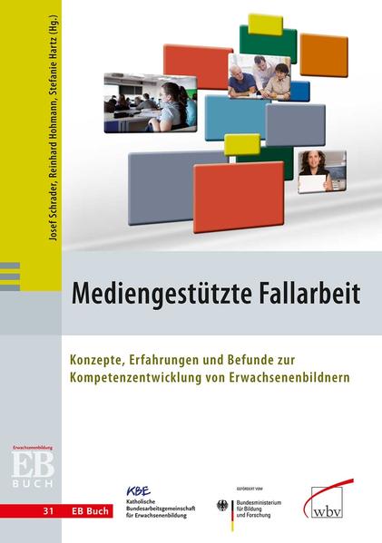 Mediengestützte Fallarbeit Konzepte, Erfahrungen und Befunde zur Kompetenzentwicklung von Erwachsenenbildnern - Hartz, Stefanie, Josef Schrader  und Reinhard Hohmann