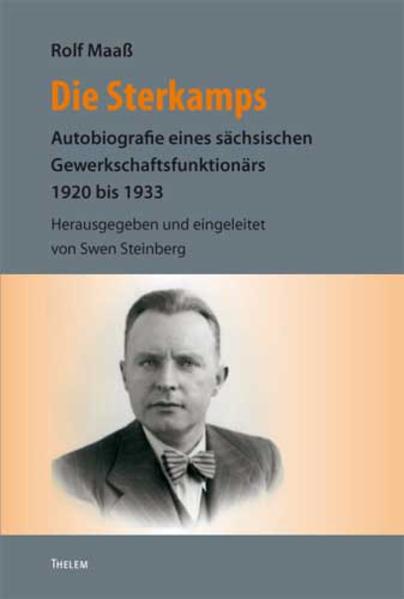 Die Sterkamps Autobiografie eines sächsischen Gewerkschaftsfunktionärs (1920 bis 1933) - Maaß, Rolf und Swen Steinberg