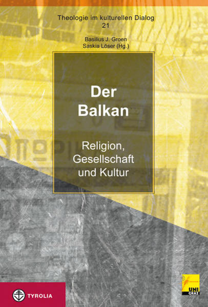 Der Balkan Religion, Gesellschaft und Kultur - Groen, Basilius J. und Saskia Löser