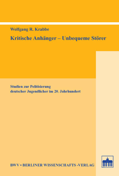 Kritische Anhänger - Unbequeme Störer Studien zur Politisierung deutscher Jugendlicher im 20. Jahrhundert - Krabbe, Wolfgang R.