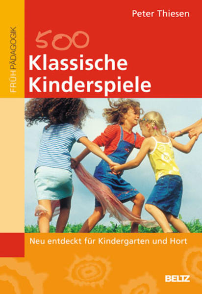 Klassische Kinderspiele Neu entdeckt für Kindergarten und Hort - Thiesen, Peter