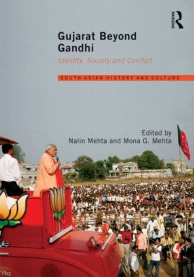 Gujarat Beyond Gandhi: Identity, Society and Conflict (South Asian History and Culture) - Mehta, Nalin und G. Mehta Mona