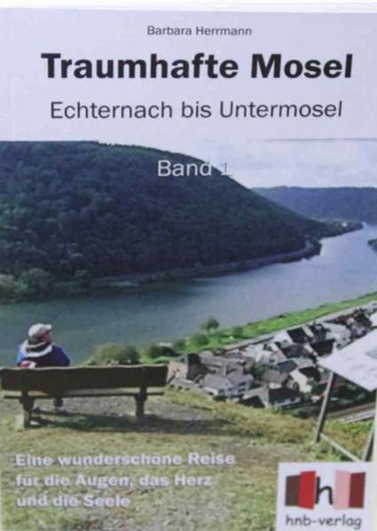 Traumhafte Mosel Echternach bis Untermosel Band 1 - Nürnberger Heidelinde, hnb - Verlag und Barbara Herrmann