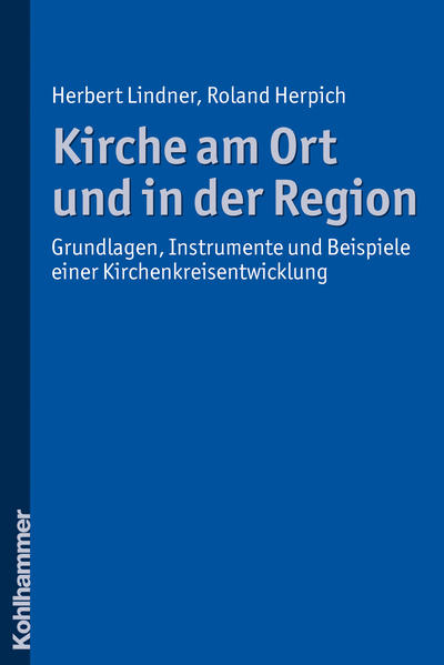 Kirche am Ort und in der Region: Grundlagen, Instrumente und Beispiele einer Kirchenkreisentwicklung - Lindner,  Herbert und  Roland Herpich