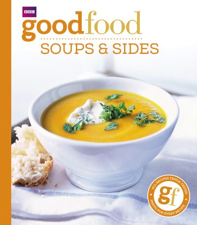 Good Food: Soups & Sides: Triple-tested recipes - Good Food Guides