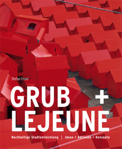 Grub + Lejeune Nachhaltige Stadtentwicklung. Ideen, Aktionen, Konzepte - Esser, Stefan