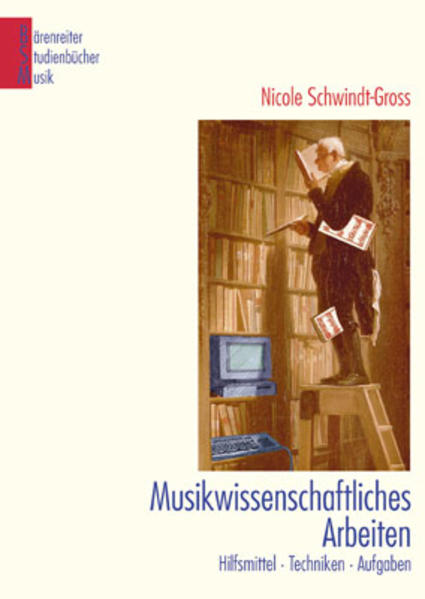 Musikwissenschaftliches Arbeiten Hilfsmittel - Techniken - Aufgaben - Schwindt-Gross, Nicole, Silke Leopold  und Jutta Schmoll-Barthel