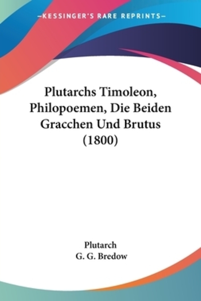 Plutarchs Timoleon, Philopoemen, Die Beiden Gracchen Und Brutus (1800) - Bredow,  G. G. und Plutarch