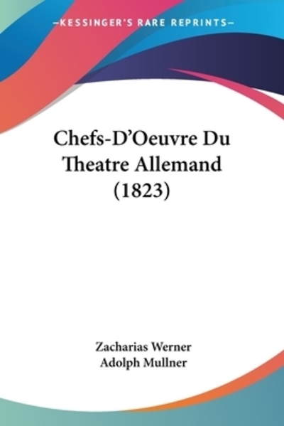 Chefs-D`Oeuvre Du Theatre Allemand (1823) - Werner, Zacharias und Adolph Mullner