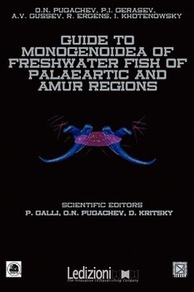 Guide to Monogenoidea of Freshwater Fish of Palaeartic and Amur Regions - Galli, Paolo, N. Pugachev O.  und D. Kristsky