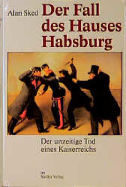 Der Fall des Hauses Habsburg Der unzeitige Tod eines Kaiserreichs - Sked, Alan und Stephen Tree
