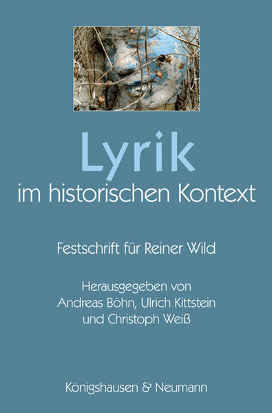 Lyrik im historischen Kontext Festschrift für Reiner Wild - Böhn, Andreas, Ulrich Kittstein  und Christoph Weiss