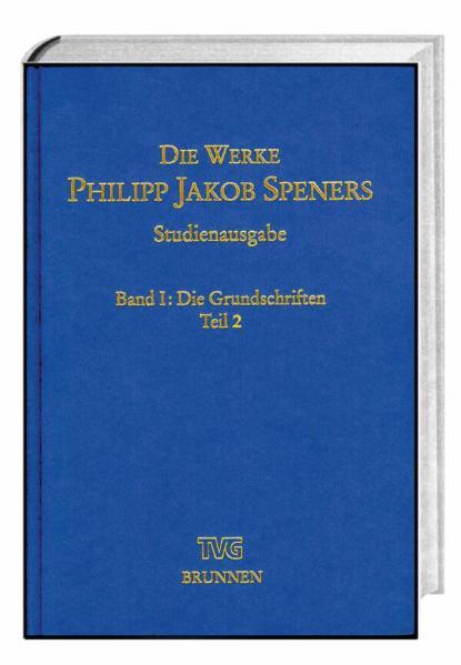 Die Werke Philipp Jakob Speners / Studienausgabe Band I : Die Grundschriften, Teil 2 - Spener, Philipp Jakob, Kurt Aland  und Beate von Tschischwitz