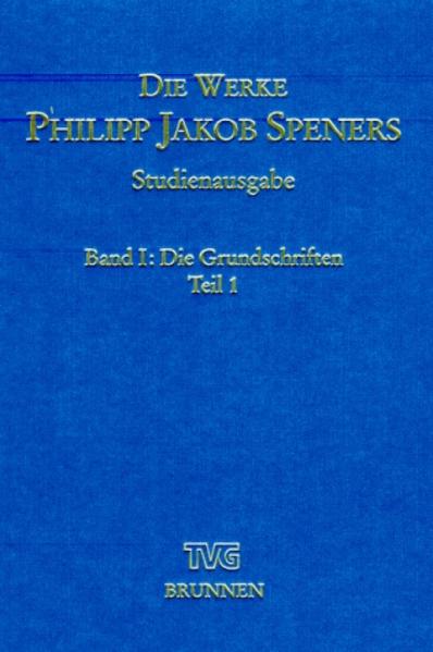 Die Werke Philipp Jakob Speners / Studienausgabe Band I : Die Grundschriften, Teil 1 - Spener, Philipp Jakob, Kurt Aland  und Beate von Tschischwitz