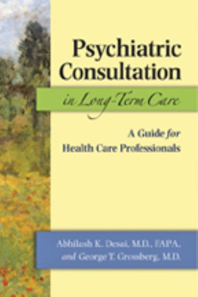 Desai, A: Psychiatric Consultation in Long-Term Care - A Gui: A Guide for Health Care Professionals - Desai Abhilash K., M.D. und M.D. Grossberg George T.