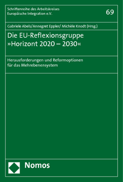 Die EU-Reflexionsgruppe »Horizont 2020 - 2030« Herausforderungen und Reformoptionen für das Mehrebenensystem - Abels, Gabriele, Annegret Eppler  und Michèle Knodt