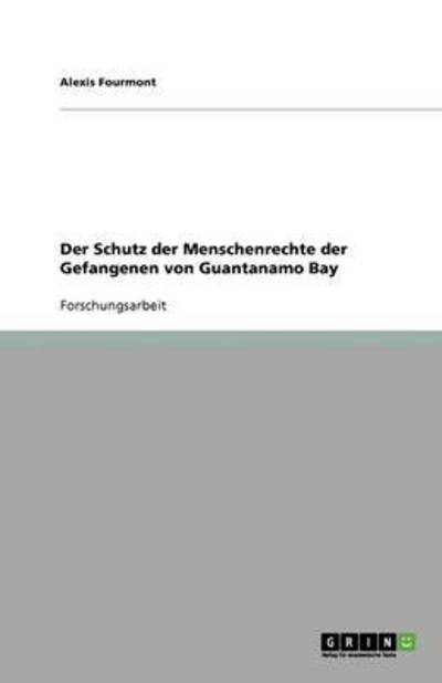 Der Schutz der Menschenrechte der Gefangenen von Guantanamo Bay - Fourmont, Alexis