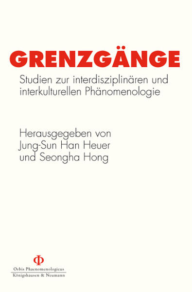 Grenzgänge Studien zur interdisziplinären und interkulturellen Phänomenologie - Heuer, Jung-Sun Han und Seongha Hong