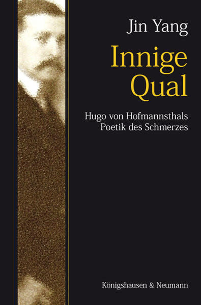 Innige Qual Hugo von Hofmannsthals Poetik des Schmerzes - Yang, Jin