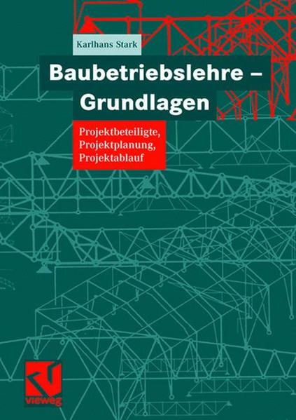 Baubetriebslehre - Grundlagen Projektbeteiligte, Projektplanung, Projektablauf 2006 - Stark, Karlhans