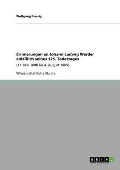 Erinnerungen an Johann Ludwig Werder anläßlich seines 125. Todestages: (17. Mai 1808 bis 4. August 1885) - Piersig, Wolfgang