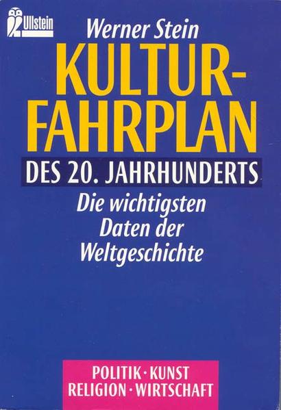 Kulturfahrplan des 20. Jahrhunderts Die wichtigsten Daten der Weltgeschichte - Stein, Werner
