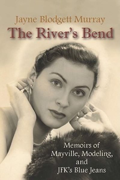 The River`s Bend: Memoirs of Mayville, Modeling, and JFK`s Blue Jeans - Murray, Jayne