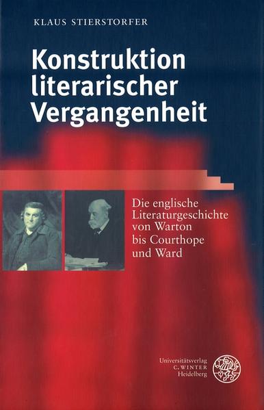 Konstruktion literarischer Vergangenheit Die englische Literaturgeschichte von Warton bis Courthope und Ward - Stierstorfer, Klaus