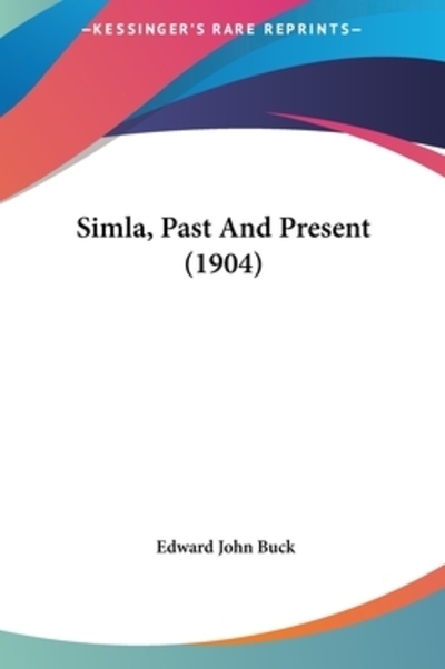 Simla, Past And Present (1904) - Buck Sir Edward, John