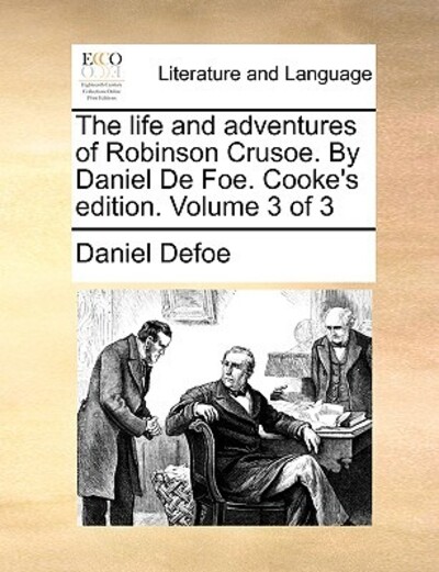 The Life and Adventures of Robinson Crusoe. by Daniel de Foe. Cooke`s Edition. Volume 3 of 3 - Defoe, Daniel