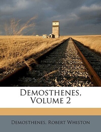 Demosthenes, Volume 2 - Demosthenes und Robert Whiston