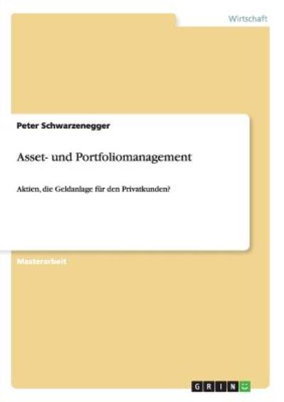 Asset- und Portfoliomanagement: Aktien, die Geldanlage für den Privatkunden? - Schwarzenegger,  Peter