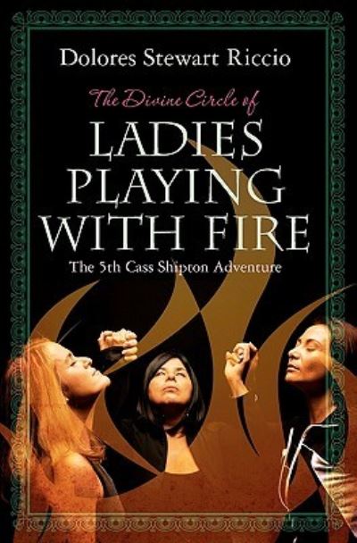 The Divine Circle of Ladies Playing With Fire: The 5th Cass Shipton Adventure - Riccio Dolores, Stewart