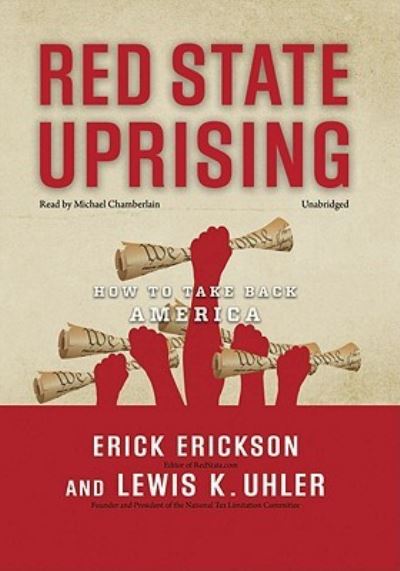 Red State Uprising: How to Take Back America - Erickson, Erick, K. Uhler Lewis  und Mike Chamberlain