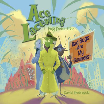 Ace Lacewing, Bug Detective: Bad Bugs Are My Business  Illustrated - Biedrzycki, David und David Biedrzycki