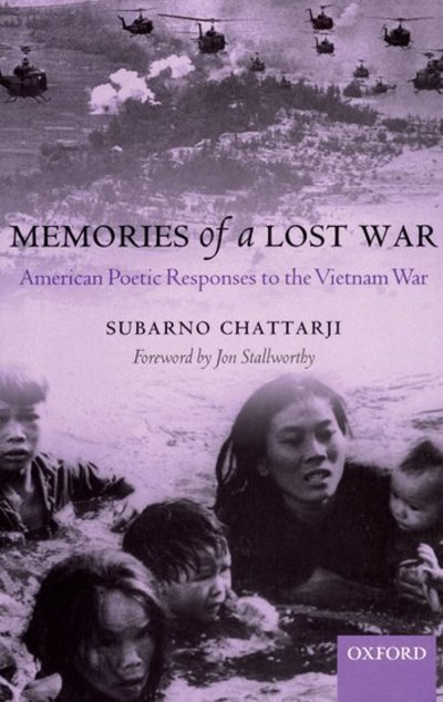 Memories of a Lost War: American Poetic Responses to the Vietnam War (Oxford English Monographs) - Chattarji, Subarno