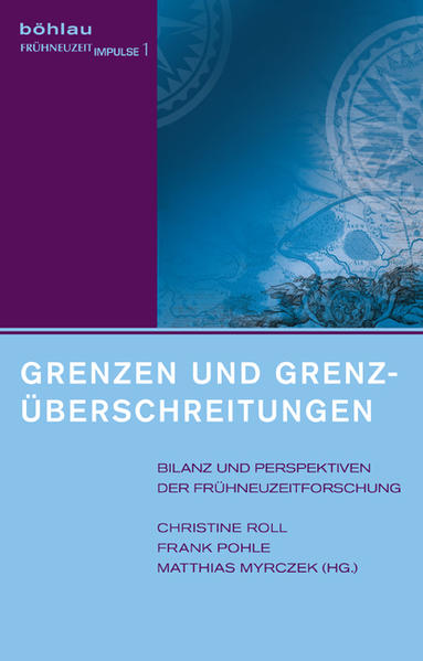 Grenzen und Grenzüberschreitungen Bilanz und Perspektiven der Frühneuzeitforschung - Myrczek, Matthias, Frank Pohle  und Christine Roll