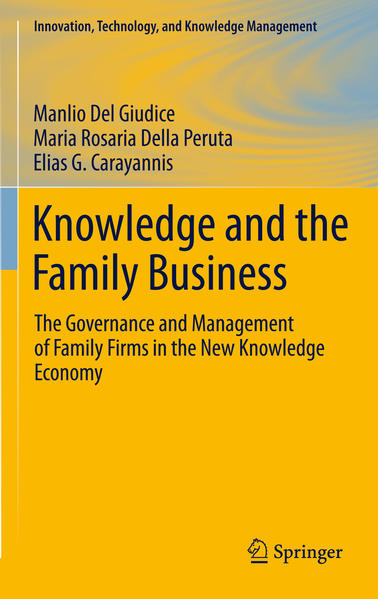Knowledge and the Family Business The Governance and Management of Family Firms in the New Knowledge Economy 2011 - Del Giudice, Manlio, Maria Rosaria Della Peruta  und Elias G. Carayannis