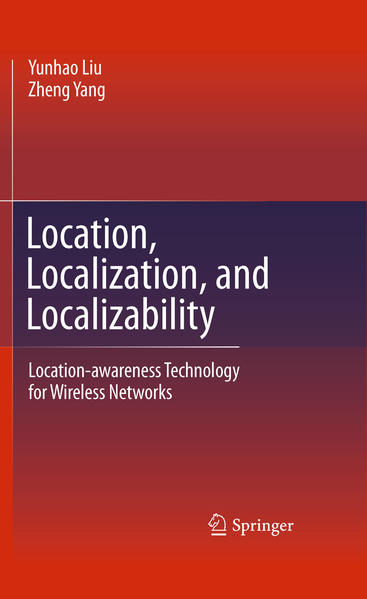 Location, Localization, and Localizability Location-awareness Technology for Wireless Networks 2011 - Liu, Yunhao und Zheng Yang