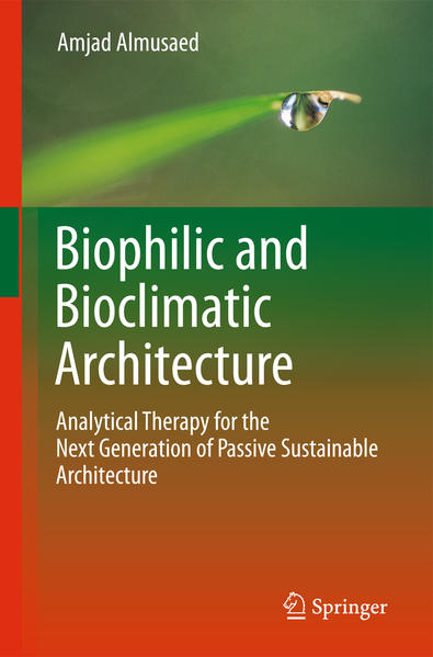 Biophilic and Bioclimatic Architecture Analytical Therapy for the Next Generation of Passive Sustainable Architecture 2011 - Almusaed, Amjad