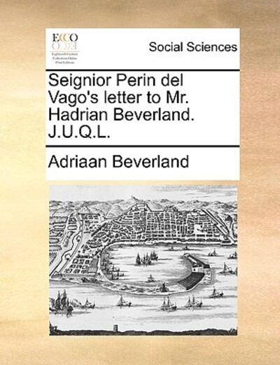 Seignior Perin del Vago`s Letter to Mr. Hadrian Beverland. J.U.Q.L. - Beverland, Adriaan