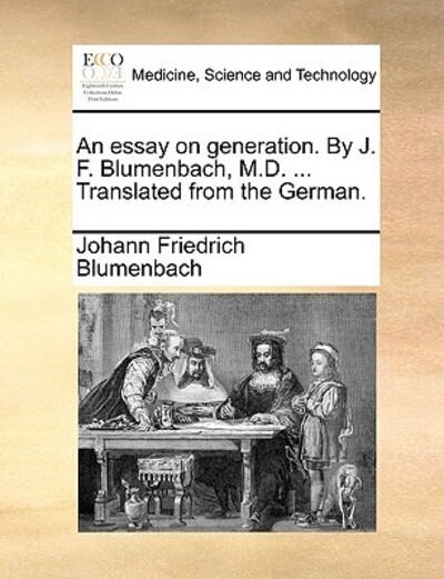 An Essay on Generation. by J. F. Blumenbach, M.D. ... Translated from the German. - Blumenbach,  Johann Friedrich